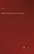 Shaksperean Fly-Leaves and Jottings