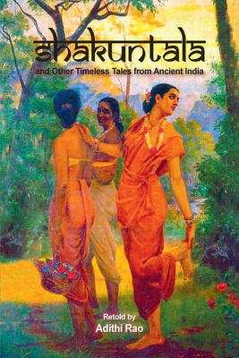 Shakuntala and Other Timeless Tales from Ancient India - Rao, Adithi