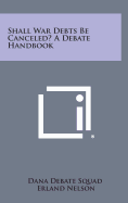 Shall War Debts Be Canceled? a Debate Handbook