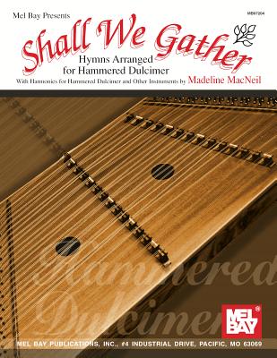 Shall We Gather Hymns Arranged for Hammered Dulcimer - MacNeil, Madeline