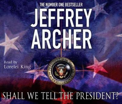 Shall We Tell the President? - Archer, Jeffrey, and King, Lorelei (Read by)