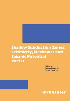 Shallow Subduction Zones: Seismicity, Mechanics and Seismic Potential: Part II - Dmowska, Renata (Editor), and Ekstrm, Gran (Editor)