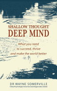 Shallow Thought, Deep Mind: What you need to succeed, thrive and make the world better