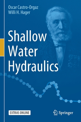 Shallow Water Hydraulics - Castro-Orgaz, Oscar, and Hager, Willi H