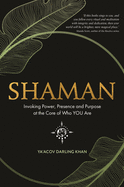Shaman: Invoking Power, Presence and Purpose at the Core of Who You Are