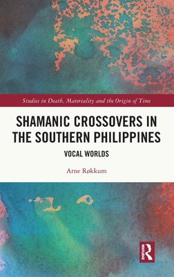 Shamanic Crossovers in the Southern Philippines: Vocal Worlds - Rkkum, Arne