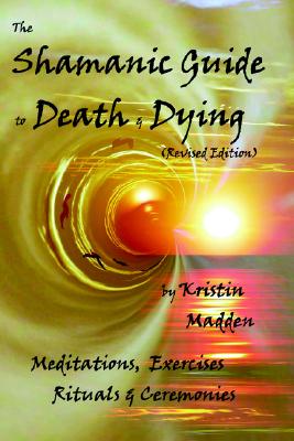 Shamanic Guide to Death and Dying - Madden, Kristin