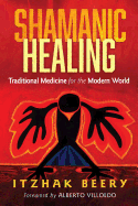 Shamanic Healing: Traditional Medicine for the Modern World