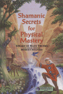 Shamanic Secrets for Physical Mastery