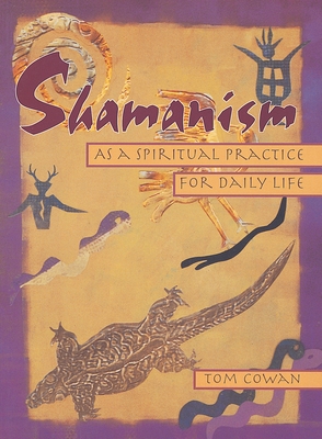 Shamanism As a Spiritual Practice for Daily Life - Cowan, Tom