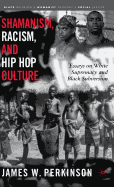 Shamanism, Racism, and Hip Hop Culture: Essays on White Supremacy and Black Subversion