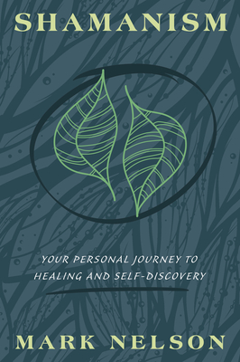 Shamanism: Your Personal Journey to Healing and Self-Discovery - Nelson, Mark