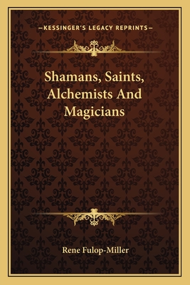 Shamans, Saints, Alchemists and Magicians - Fulop-Miller, Rene