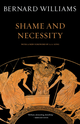 Shame and Necessity, Second Edition: Volume 57 - Williams, Bernard, and Long, A a (Foreword by)