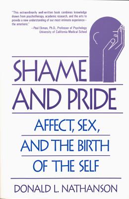 Shame and Pride: Affect, Sex, and the Birth of the Self (Revised) - Nathanson, Donald L, M.D.
