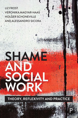 Shame and Social Work: Theory, Reflexivity and Practice - Hardy, Mark (Contributions by), and Gibson, Matthew (Contributions by), and Schroeder, Carsten (Contributions by)