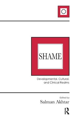 Shame: Developmental, Cultural, and Clinical Realms - Akhtar, Salman (Editor)