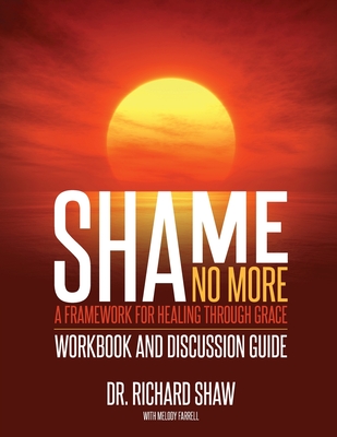 Shame No More Workbook and Discussion Guide - Shaw, Richard, and Farrell, Melody (Editor)