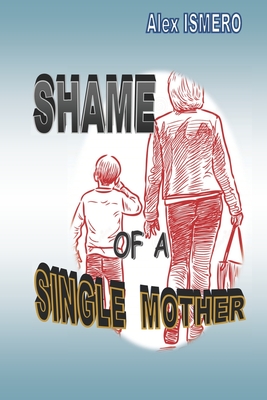 Shame of a Single Mother - Ismero, Alex