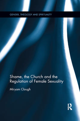 Shame, the Church and the Regulation of Female Sexuality - Clough, Miryam