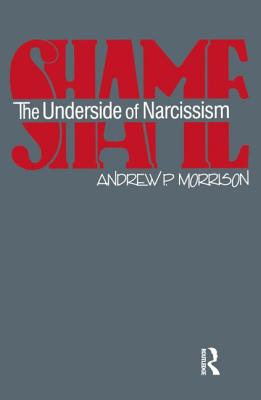 Shame: The Underside of Narcissism - Morrison, Andrew P