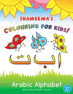Shameema's Colouring for Kids!: Arabic Alphabet