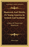 Shamrock And Thistle; Or Young America In Ireland And Scotland: A Story Of Travel And Adventure