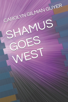 Shamus Goes West - Guyer, Carolyn Gilman