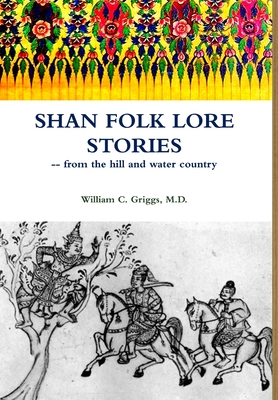 Shan Folk Lore Stories from the Hill and Water Country - Griggs, William C
