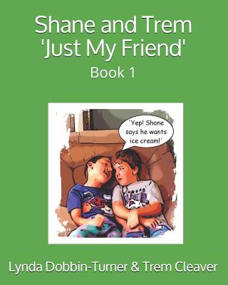 Shane and Trem 'Just My Friend': Book 1 - Cleaver, Trem, and Dobbin-Turner, Lynda