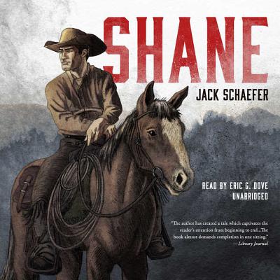 Shane - Schaefer, Jack, and Dove, Eric G (Read by)