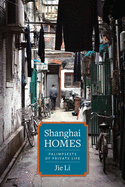 Shanghai Homes: Palimpsests of Private Life