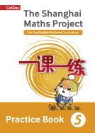 Shanghai Maths - The Shanghai Maths Project Practice Book Year 5: For the English National Curriculum