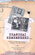 Shanghai Remembered...: Stories of Jews Who Escaped to Shanghai from Nazi Europe