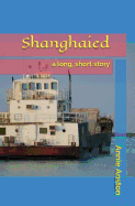 Shanghaied: A Long, Short Story