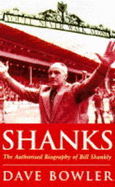 Shanks: Authorised Biography of Bill Shankly - Bowler, Dave