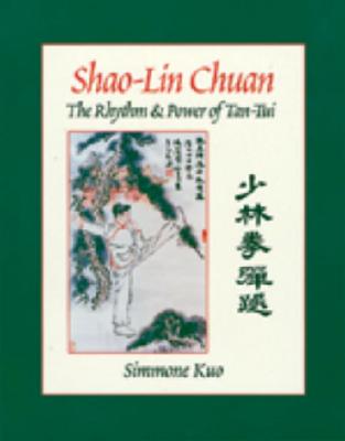 Shao-Lin Chuan: The Rhythm and Power of Tan-Tui - Kuo, Simmone