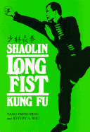 Shaolin Long Fist Kung Fu - Jwing-Ming, Yang, and Bolt, Jeffery A (Photographer), and Yang, Jwing-Ming, Dr., PH.D.