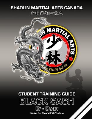 Shaolin Martial Arts Canada- Black Sash 2nd Duan: Student Training Guide - Wakefield, Tim, and Yan Feng, Shi