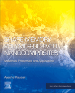 Shape Memory Polymer-Derived Nanocomposites: Materials, Properties, and Applications