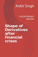 Shape of Derivatives after financial crises: A practitioners opinion