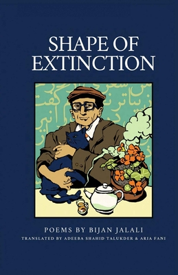 Shape of Extinction - Jalali, Bijan, and Shahid Talukder, Adeeba (Translated by), and Fani, Aria (Translated by)