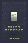 Shape of Soteriology: Studies in the Doctrine of the Death of Christ