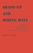 Shape-Up and Hiring Hall: A Comparison of Hiring Methods and Labor Relations on the New York and Seattle Waterfronts