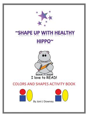 Shape Up With Healthy Hippo - Downey, Joni J