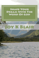 Shape Your Dream with the Word of God: The Ultimate Dream Recipe