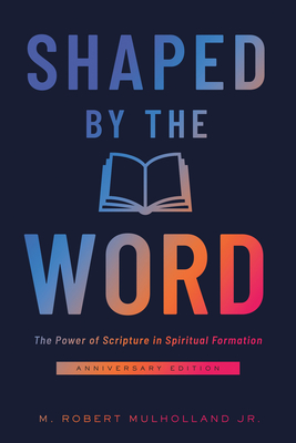 Shaped by the Word: The Power of Scripture in Spiritual Formation - Mulholland, M Robert
