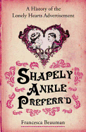 Shapely Ankle Preferr'd: A History of the Lonely Hearts Advertisement