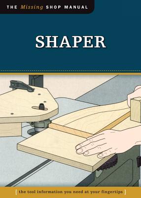 Shaper (Missing Shop Manual): The Tool Information You Need at Your Fingertips - Skills Institute Press