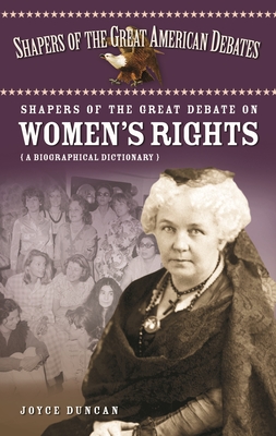 Shapers of the Great Debate on Women's Rights: A Biographical Dictionary - Duncan, Joyce